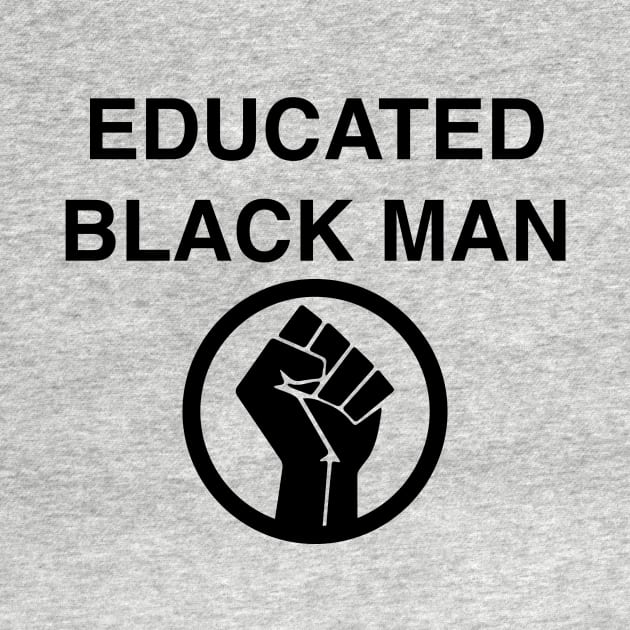 EDUCATED BLACK MAN BLACK POWER FIST by blacklives